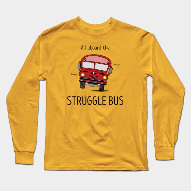 All Aboard The Struggle Bus Long Sleeve T-Shirt by CHADDINGTONS